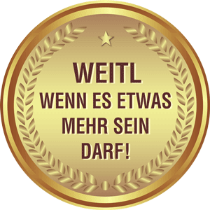 Weitl - Wenn es etwas mehr sein darf!